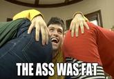 The Ass Was Fat / Arthur Sees A Fat Ass