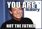 You Are NOT The Father!