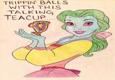 Tripping Balls