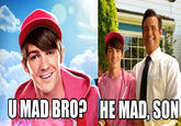 U MAD?