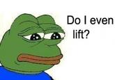 Do You Even Lift?