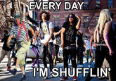 Everyday I'm Shufflin'