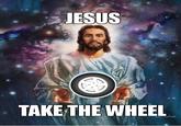 Jesus Take The Wheel