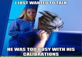 I'm in the Middle of Some Calibrations