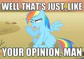 That's just like, your opinion, man
