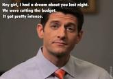 Hey Girl, It's Paul Ryan