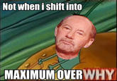 Not When I Shift Into Maximum Overdrive
