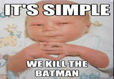 It's Simple, We Kill The Batman