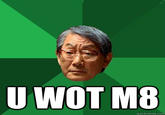 U WOT M8