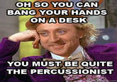 Condescending Wonka / Creepy Wonka