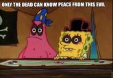 Only The Dead Can Know Peace From This Evil