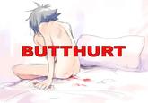 Butthurt