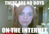 There Are No Girls on the Internet