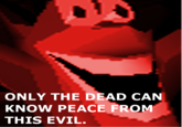 Only The Dead Can Know Peace From This Evil