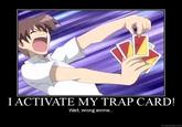 You Just Activated My Trap Card!