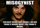 You Keep Using That Word, I Do Not Think It Means What You Think It Means