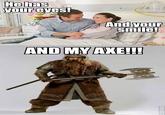 You Have My Sword, And My Bow, And My Axe