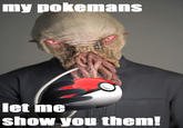 My Pokemans, Let Me Show You Them