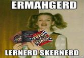 Ermahgerd