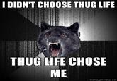I Didn't Choose The Thug Life, The Thug Life Chose Me