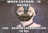 When Gotham is Ashes, You Have My Permission to Die
