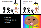 Good Thing I'm a Faggot!