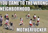 You Came to the Wrong Neighborhood
