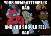 X is bad and you should feel bad!