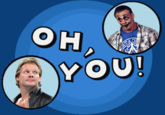Oh, You