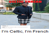 I always wear a kilt because i'm Celtic. I'm French and I was born in Brittany