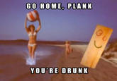 Go Home, You Are Drunk