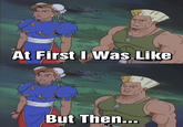 At First I Was Like...