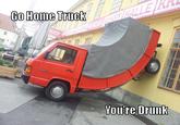 Go Home, You Are Drunk