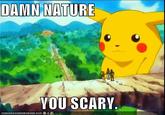 Damn Nature, You Scary!