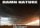 Damn Nature, You Scary!