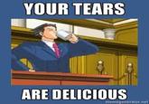 Your Tears are Delicious