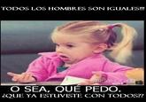 Niña "Osea, Que Pedo"