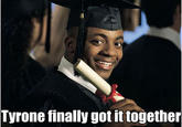 Shit Tyrone, Get It Together