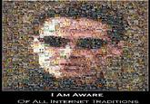 I am aware of all Internet traditions