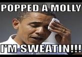 Popped a Molly, I'm Sweatin