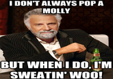 Popped a Molly, I'm Sweatin