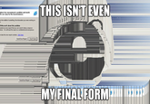This Isn't Even My Final Form