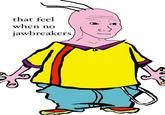 I Know That Feel Bro