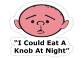 I Could Eat A Knob At Night