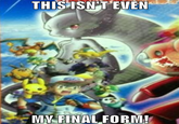 This Isn't Even My Final Form