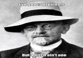 I Got 99 Problems But a Bitch Ain't One