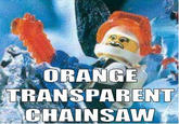ORANGE TRANSPARENT CHAINSAW
