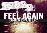 I Know That Feel Bro