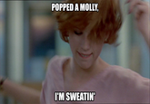 Popped a Molly, I'm Sweatin