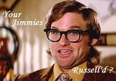 That Really Rustled My Jimmies